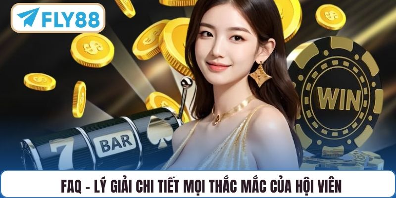 FAQ - Lý giải chi tiết mọi thắc mắc của hội viên